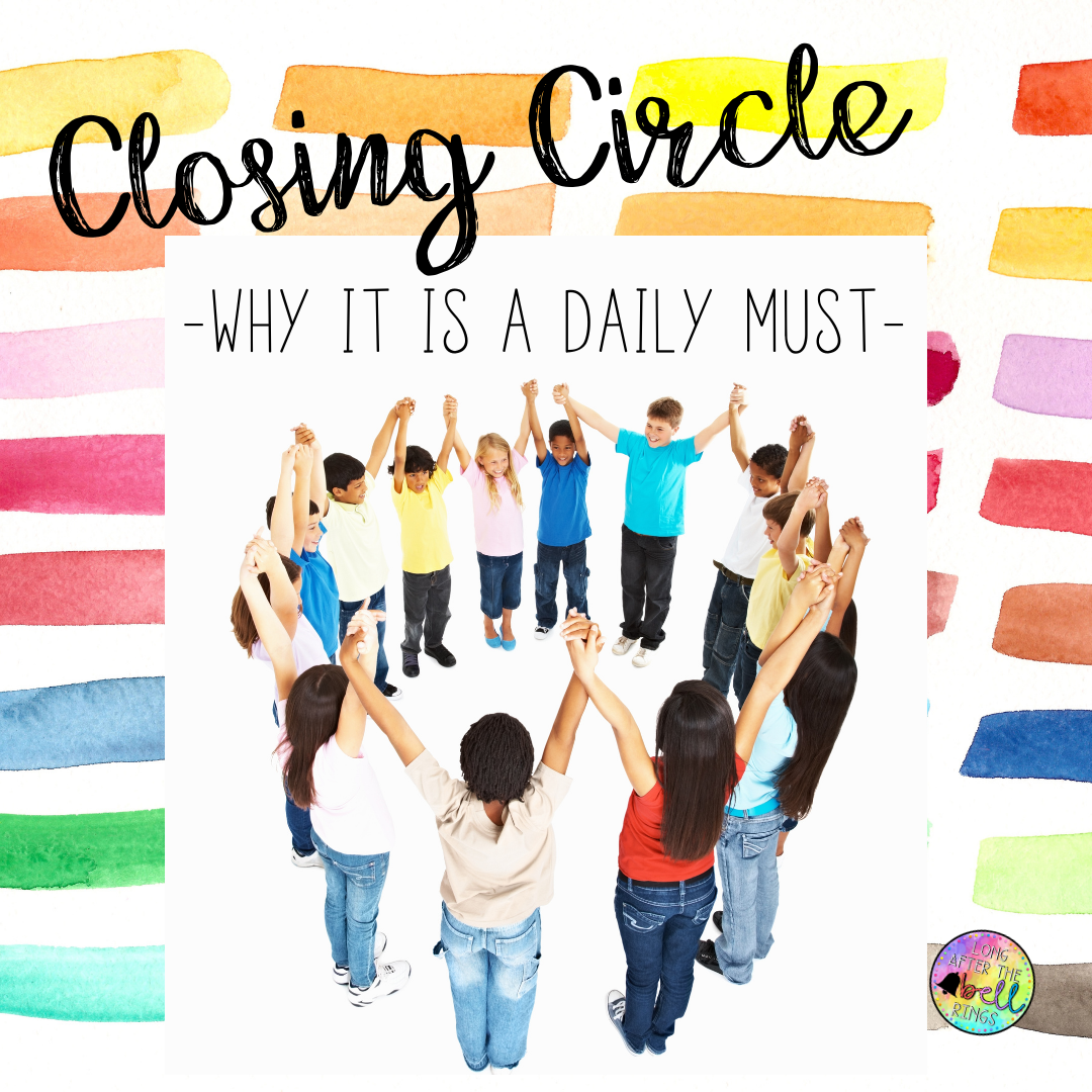 Why You Need A Closing Circle Every Day - Long After The Bell Rings